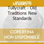 Tullycraft - Old Traditions New Standards cd