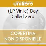 (LP Vinile) Day Called Zero lp vinile