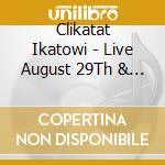Clikatat Ikatowi - Live August 29Th & 30Th 1995 cd musicale di Clikatat Ikatowi