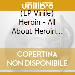 (LP Vinile) Heroin - All About Heroin (7