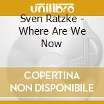 Sven Ratzke - Where Are We Now cd