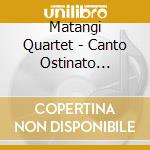 Matangi Quartet - Canto Ostinato Strings Attached cd musicale