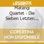 Matangi Quartet - Die Sieben Letzten Worte Op.51 cd