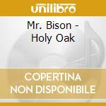 Mr. Bison - Holy Oak cd musicale di Mr. Bison