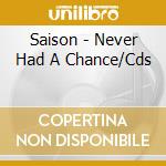 Saison - Never Had A Chance/Cds cd