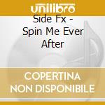 Side Fx - Spin Me Ever After