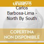 Carlos Barbosa-Lima - North By South cd musicale di Carlos Barbosa