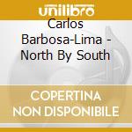 Carlos Barbosa-Lima - North By South cd