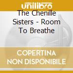 The Chenille Sisters - Room To Breathe cd musicale di The Chenille Sisters
