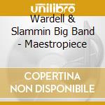 Wardell & Slammin Big Band - Maestropiece cd