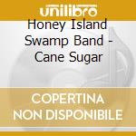 Honey Island Swamp Band - Cane Sugar cd musicale di Honey Island Swamp B