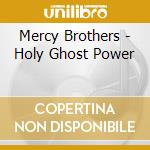 Mercy Brothers - Holy Ghost Power cd