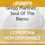 Gregg Martinez - Soul Of The Bayou