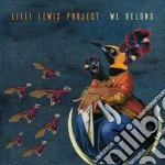 Lilli Lewis Project - We Belong cd