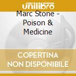 Marc Stone - Poison & Medicine cd musicale di Marc Stone