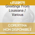 Greetings From Louisiana / Various cd