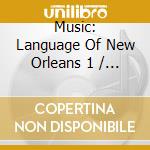 Music: Language Of New Orleans 1 / Various cd musicale