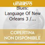 Blues: Language Of New Orleans 3 / Various cd