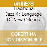 Traditional Jazz 4: Language Of New Orleans cd musicale