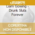Liam Gowing - Drunk Sluts Forever cd