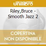 Riley,Bruce - Smooth Jazz 2 cd