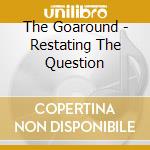 The Goaround - Restating The Question cd musicale di The Goaround