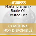 Martin Bramah - Battle Of Twisted Heel cd musicale di Martin Bramah