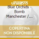 Blue Orchids - Bomb Manchester / Bomb Hamburg cd