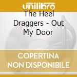 The Heel Draggers - Out My Door cd