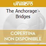 The Anchorage - Bridges cd