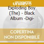 Exploding Boy (The) - Black Album -Digi- cd musicale di Exploding Boy