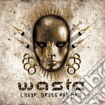 W.a.s.t.e. - Liquor, Drugs And Hate