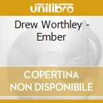 Drew Worthley - Ember