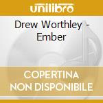 Drew Worthley - Ember cd