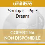 Soulajar - Pipe Dream cd