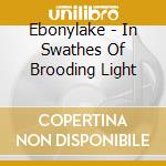 Ebonylake - In Swathes Of Brooding Light