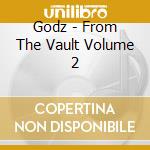 Godz - From The Vault Volume 2 cd
