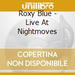 Roxy Blue - Live At Nightmoves cd