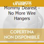 Mommy Dearest - No More Wire Hangers cd musicale di Mommy Dearest