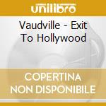 Vaudville - Exit To Hollywood cd
