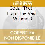 Godz (The) - From The Vault Volume 3 cd