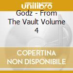 Godz - From The Vault Volume 4 cd