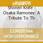 Shonen Knife - Osaka Ramones: A Tribute To Th