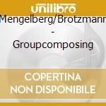 Mengelberg/Brotzmann - Groupcomposing cd musicale di Mengelberg/Brotzmann