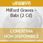 Milford Graves - Babi (2 Cd) cd musicale di Milford Graves