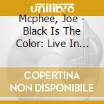 Mcphee, Joe - Black Is The Color: Live In Poughkeepsie (2 Cd) cd