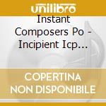 Instant Composers Po - Incipient Icp (1966-72) (2 Cd) cd