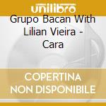 Grupo Bacan With Lilian Vieira - Cara cd