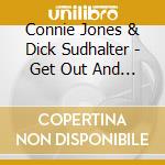 Connie Jones & Dick Sudhalter - Get Out And Get Under The Moon cd musicale di Connie jones & dick sudhalter