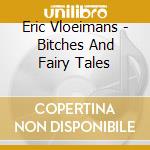 Eric Vloeimans - Bitches And Fairy Tales cd